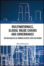 Multinationals, Global Value Chains and Governance: The Mechanics of Power in Inter-firm Relations (Routledge Studies on the Chinese Economy)
