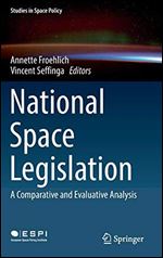 National Space Legislation: A Comparative and Evaluative Analysis (Studies in Space Policy (15))