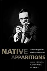 Native Apparitions: Critical Perspectives on Hollywood s Indians Ed 3
