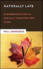 Naturally Late: Synchronization in Socially Constructed Times (New Critical Humanities)