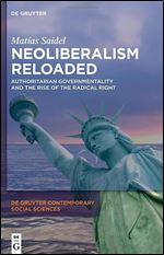 Neoliberalism Reloaded: Authoritarian Governmentality and the Rise of the Radical Right (de Gruyter Contemporary Social Sciences)