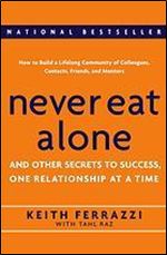 Never Eat Alone: And Other Secrets to Success One Relationship at a Time
