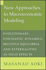 New Approaches to Macroeconomic Modeling: Evolutionary Stochastic Dynamics, Multiple Equilibria, and Externalities as Field Eff