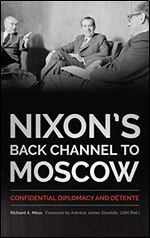 Nixon's Back Channel to Moscow: Confidential Diplomacy and D tente (Studies In Conflict Diplomacy Peace)