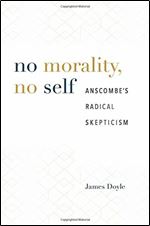 No Morality, No Self: Anscombe s Radical Skepticism