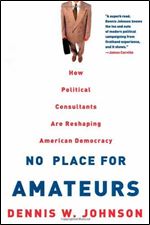 No Place for Amateurs: How Political Consultants are Reshaping American Democracy