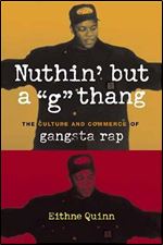 Nuthin' but a 'G' Thang: The Culture and Commerce of Gangsta Rap