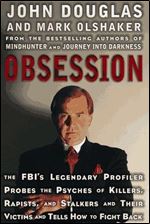 Obsession: The FBI's Legendary Profiler Probes the Psyches of Killers, Rapists and Stalkers and Their Victims