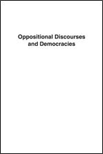 Oppositional Discourses and Democracies (Routledge Studies in Social and Political Thought)