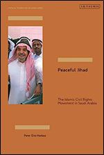 Peaceful Jihad: The Islamic Civil Rights Movement in Saudi Arabia (Critical Studies on Islamism Series)
