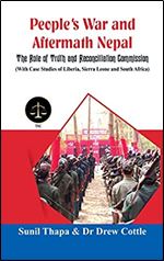 People's War and Aftermath Nepal: The Role of Truthand Reconcialation Commission (With Case Studies of Liberia, Sierra Leone and South Africa)