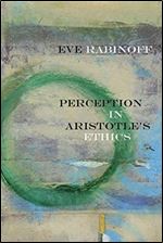 Perception in Aristotle s Ethics (Rereading Ancient Philosophy)