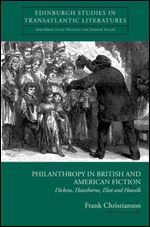 Philanthropy in British and American Fiction: Dickens, Hawthorne, Eliot and Howells
