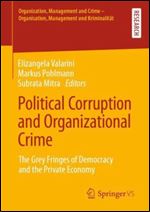 Political Corruption and Organizational Crime: The Grey Fringes of Democracy and the Private Economy (Organization, Management and Crime - Organisation, Management und Kriminalit t)