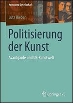 Politisierung der Kunst: Avantgarde und US-Kunstwelt (Kunst und Gesellschaft) [German]