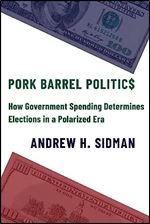 Pork Barrel Politics: How Government Spending Determines Elections in a Polarized Era