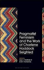 Pragmatist Feminism and the Work of Charlene Haddock Seigfried