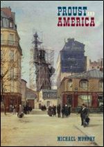 Proust and America: The Influence of American Art, Culture, and Literature on A la recherche du temps perdu