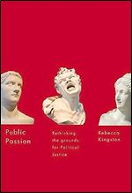 Public Passion: Rethinking the Grounds for Political Justice (McGill-Queen s Studies in the Hist of Id) (Volume 54)
