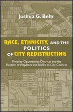 Race, Ethnicity, and the Politics of City Redistricting: Minority-Opportunity Districts and the Election of Hispanics and Black