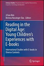 Reading in the Digital Age: Young Childrens Experiences with E-books International Studies with E-books in Diverse Contexts
