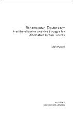 Recapturing Democracy: Neoliberalization and the Struggle for Alternative Urban Futures