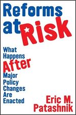 Reforms at Risk: What Happens After Major Policy Changes Are Enacted (Princeton Studies in American Politics: Historical, International, and Comparative Perspectives, 102)
