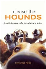 Release the Hounds: A Guide to Research for Journalists and Writer