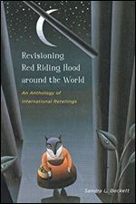 Revisioning Red Riding Hood around the World: An Anthology of International Retellings (Series in Fairy-Tale Studies)