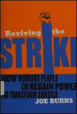 Reviving the Strike: How Working People Can Regain Power and Transform America