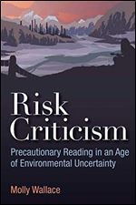 Risk Criticism: Precautionary Reading in an Age of Environmental Uncertainty