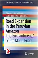 Road Expansion in the Peruvian Amazon: The 'Enchantments' of the Manu Road (SpringerBriefs in Latin American Studies)