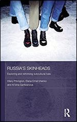 Russia's Skinheads: Exploring and Rethinking Subcultural Lives (Routledge Contemporary Russia and Eastern Europe Series)