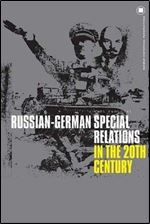 Russian-German Special Relations in the Twentieth Century: A Closed Chapter (German Historical Perspectives)