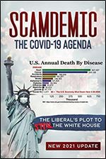 Scamdemic - The COVID-19 Agenda: The Liberal's Plot to Win The White House Ed 2