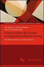 Schnittstellen der Kinder- und Jugendmedienforschung: Aktuelle Positionen und Perspektiven [German]