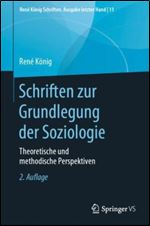 Schriften zur Grundlegung der Soziologie: Theoretische und methodische Perspektiven (Ren K nig Schriften. Ausgabe letzter Hand, 11) (German Edition) Ed 2
