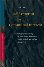 Self-Interest or Communal Interest: An Ideology of Leadership in the Gideon, Abimelech and Jephthah Narratives (Judg 6-12) (Sup