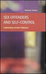 Sex Offenders and Self-Control: Explaining Sexual Violence (Criminal Justice (Lfb Scholarly Publishing Llc).)