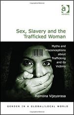 Sex, Slavery and the Trafficked Woman: Myths and Misconceptions About Trafficking and Its Victims (Gender in a Global/Local World)