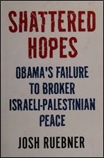 Shattered Hopes: Obama's Failure to Broker Israeli-Palestinian Peace