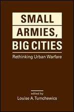 Small Armies, Big Cities: Rethinking Urban Warfare