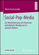 Social-Pop-Media: Zur Mediatisierung von Popmusik und digitaler Musikpraxis in sozialen Medien [German]