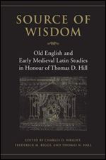 Source of Wisdom: Old English and Early Medieval Latin Studies in Honour of Thomas D. Hill