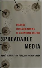 Spreadable Media: Creating Value and Meaning in a Networked Culture