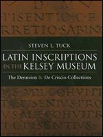 Steven Tuck, 'Latin Inscriptions in the Kelsey Museum: The Dennison and De Criscio Collections'