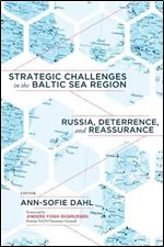 Strategic Challenges in the Baltic Sea Region : Russia, Deterrence, and Reassurance