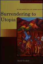 Surrendering to Utopia: An Anthropology of Human Rights
