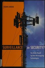 Surveillance or Security?: The Risks Posed by New Wiretapping Technologies (The MIT Press)