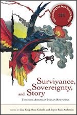 Survivance, Sovereignty, and Story: Teaching American Indian Rhetorics